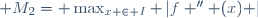 \textstyle M_2= \max_{x \in I} \left|f '' (x) \right|