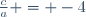 \tfrac{c}{a} = -4