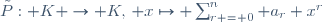 \tilde{P}: K \to K,\, x\mapsto \sum_{r = 0}^{n} a_r x^r