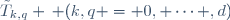 \tilde{T}_{k,q} \, (k,q = 0, \cdots ,d)