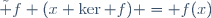 \tilde f (x+\ker f) = f(x)