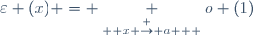 \varepsilon (x) = \underset{ \overset { x \rightarrow a } {} } {o} (1)