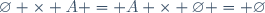 \varnothing \times A = A \times \varnothing = \varnothing