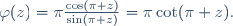 \varphi(z)=\pi{\cos(\pi z)\over\sin(\pi z)}=\pi\cot(\pi z).