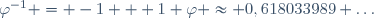 \varphi^{-1} = -1 + 1 \varphi \approx 0,618033989 \ldots\,
