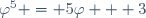 \varphi^5 = 5\varphi + 3
