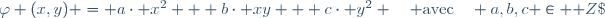 \varphi (x,y) = a\cdot x^2 + b\cdot xy + c\cdot y^2 \quad \text{avec}\quad a,b,c \in \mathbb Z\;