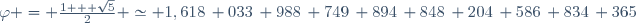 \varphi = \frac{1 + \sqrt{5}}{2} \simeq 1,618\, 033\, 988\, 749\, 894\, 848\, 204\, 586\, 834\, 365