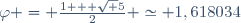 \varphi = \frac{1 + \sqrt 5}{2} \simeq 1,618034