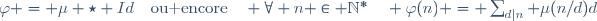 \varphi = \mu \star Id\quad\text{ou encore}\quad \forall n \in \N^*\quad \varphi(n) = \sum_{d|n} \mu(n/d)d