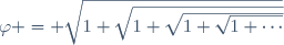 \varphi = \sqrt{1+\sqrt{1+\sqrt{1+\sqrt{1+\cdots}}}}