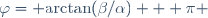 \varphi={\rm arctan}(\beta/\alpha) + \pi 