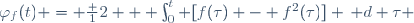 \varphi_f(t) = \frac 12 + \int_0^t [f(\tau) - f^2(\tau)] \,\mathrm d \tau 