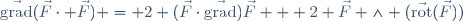 \vec{\mathrm{grad}}(\vec{F}\cdot \vec{F}) = 2 (\vec{F}\cdot\vec{\mathrm{grad}})\vec{F} + 2 \vec{F} \wedge (\vec{\mathrm{rot}}(\vec{F}))