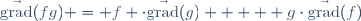 \vec{\mathrm{grad}}(fg) = f \cdot\vec{\mathrm{grad}}(g)  +  g\cdot\vec{\mathrm{grad}}(f)