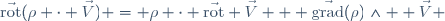 \vec{\mathrm{rot}}(\rho \cdot \vec{V}) = \rho \cdot \vec{\mathrm{rot}} \vec{V}+  \vec{\mathrm{grad}}(\rho)\wedge  \vec{V} 