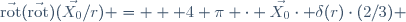 \vec{\mathrm{rot}}(\vec{\mathrm{rot}})(\vec{X_0}/r) = + 4 \pi \cdot \vec{X_0}\cdot \delta(r)\cdot(2/3) 