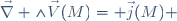 \vec{\nabla} \wedge\vec{V}(M)= \vec{j}(M) 
