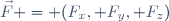 \vec{F} = (F_x, F_y, F_z)