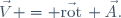 \vec{V} = \vec{\mathrm{rot}}\, \vec{A}.
