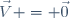 \vec{V} = \vec{0}