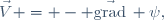 \vec{V} = - \vec{\mathrm{grad}}\, \psi,