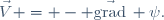 \vec{V} = - \vec{\mathrm{grad}}\, \psi.