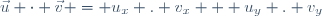 \vec{u} \cdot \vec{v} = u_x . v_x + u_y . v_y
