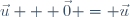 \vec{u} + \vec{0} = \vec{u}