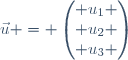 \vec{u} = \begin{pmatrix} u_1 \\ u_2 \\ u_3 \end{pmatrix}