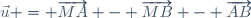 \vec{u} = \overrightarrow{MA} - \overrightarrow{MB} - \overrightarrow{AB}