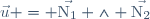 \vec{u} = \vec{\mathrm{N}_1} \wedge \vec{\mathrm{N}_2}
