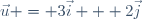 \vec{u} = 3\vec{i} + 2\vec{j}