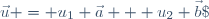 \vec{u} = u_1 \vec{a} + u_2 \vec{b}\; 