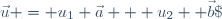 \vec{u} = u_1 \vec{a} + u_2  \vec{b}\; 
