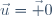 \vec{u}=\vec 0