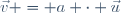 \vec{v} = a \cdot \vec{u}