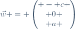 \vec{w} = \begin{pmatrix} - c \\ 0 \\ a \end{pmatrix}