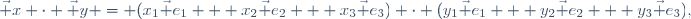 
\vec x \cdot \vec y = (x_1\vec e_1 + x_2\vec e_2 + x_3\vec e_3) \cdot (y_1\vec e_1 + y_2\vec e_2 + y_3\vec e_3),
