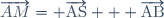 \vect{\overrightarrow{AM}}= \overrightarrow{\text{AS}} + \overrightarrow{\text{AB}}