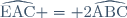 \widehat{\text{EAC}} = 2\widehat{\text{ABC}}
