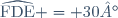 \widehat{\text{FDE}} = 30°