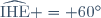 \widehat{\text{IHE}} = 60^{\circ}