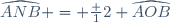 \widehat{ANB} = \frac 12 \widehat{AOB}