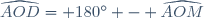 \widehat{AOD}= 180^\circ - \widehat{AOM}