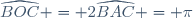 \widehat{BOC} = 2\widehat{BAC} = \pi