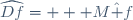 \widehat{Df}= + M\hat f