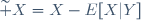 \widetilde X=X-E[X|Y]
