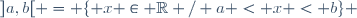 ]a,b[ = \lbrace x \in \mathbb{R} / a < x < b\rbrace 