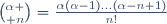 {\alpha \choose n}=\frac{\alpha(\alpha-1)\dots(\alpha-n+1)}{n!}